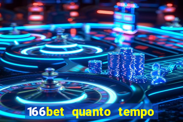 166bet quanto tempo demora para cair na conta